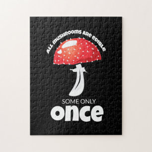 All Mushrooms Are Edible Some Only Once Jigsaw Puzzle