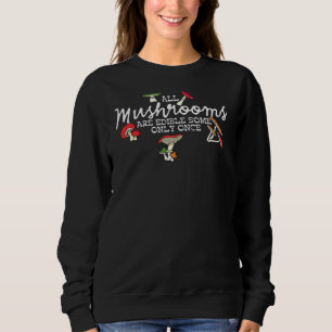 All Mushrooms Are Edible Some Only Once Pun 2 Sweatshirt