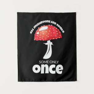 All Mushrooms Are Edible Some Only Once Tapestry