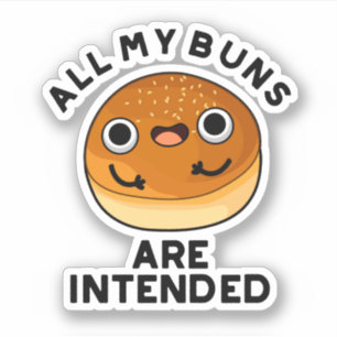 All My Buns Are Intended Funny Food Pun 