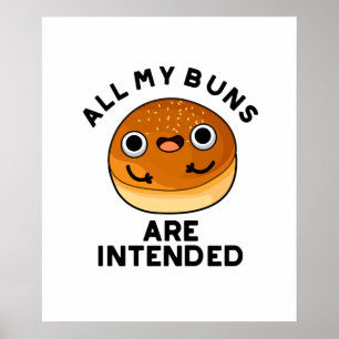 All My Buns Are Intended Funny Food Pun  Poster