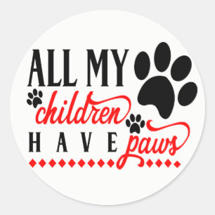 All My Children Have Paws Mum Dad Dog Puppy Classic Round Sticker