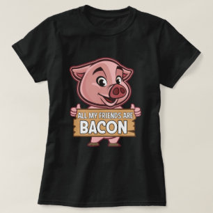 All My Friends Are Bacon Funny Pig Meat Pork Love T-Shirt