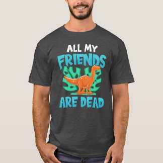 All My Friends Are Dead Dinosaur Paleontology boy T-Shirt
