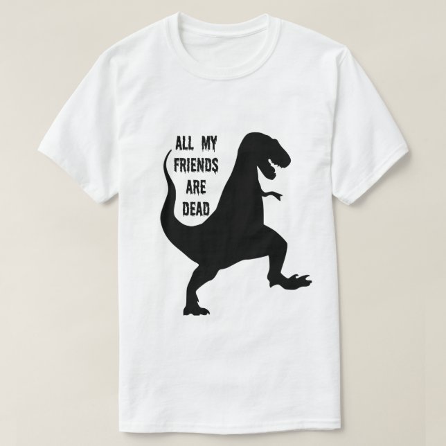 All My Friends Are Dead Dinosaur T-shirt (Design Front)