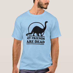 All My Friends Are Dead T-Shirt