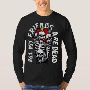All My Friends Are Dead Vintage Punk Skeletons Got T-Shirt