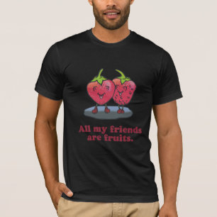 ALL MY FRIENDS ARE FRUITS T-Shirt