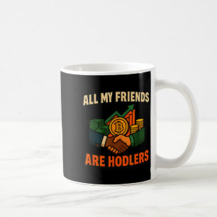 All My Friends Are Hodlers Crypto, Motivational Sa Coffee Mug
