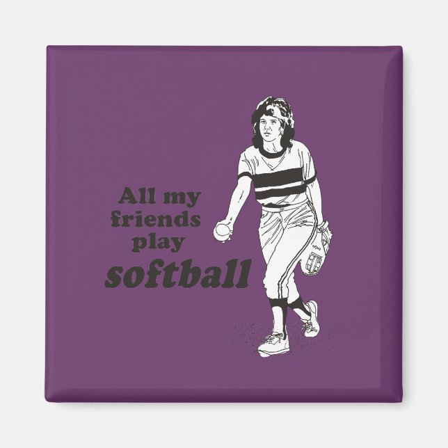 All my friends play softball magnet (Front)
