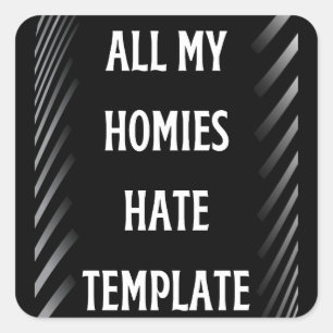 all my homies hate template  square sticker