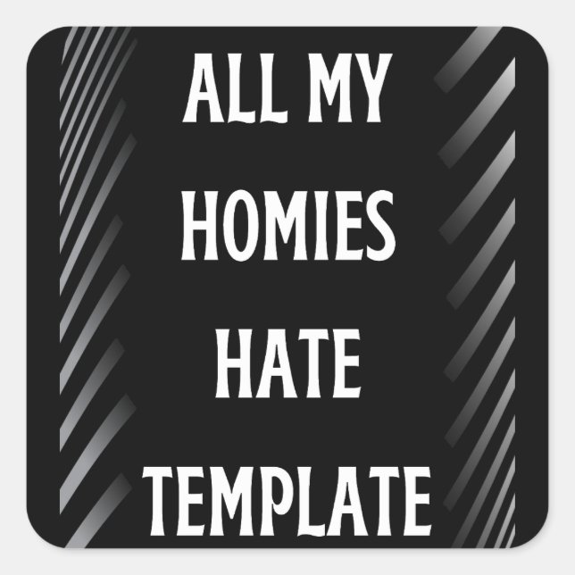 all my homies hate template  square sticker (Front)
