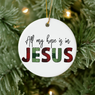 All My Hope Is In Jesus Christian Christmas Ceramic Ornament