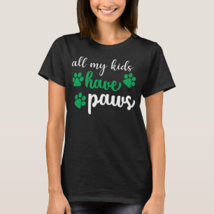 ALL MY KIDS HAVE PAWS, FUNNY DOG THEMED T-Shirt