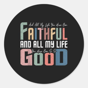 All My Life You Have Been Faithful Inspirational C Classic Round Sticker