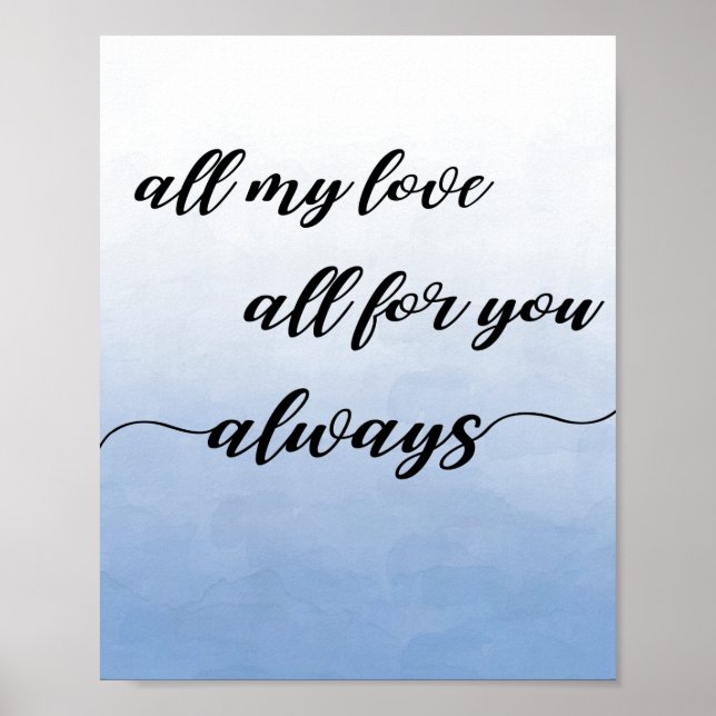 All My Love, All For You, Always | Love Quote Poster (Front)