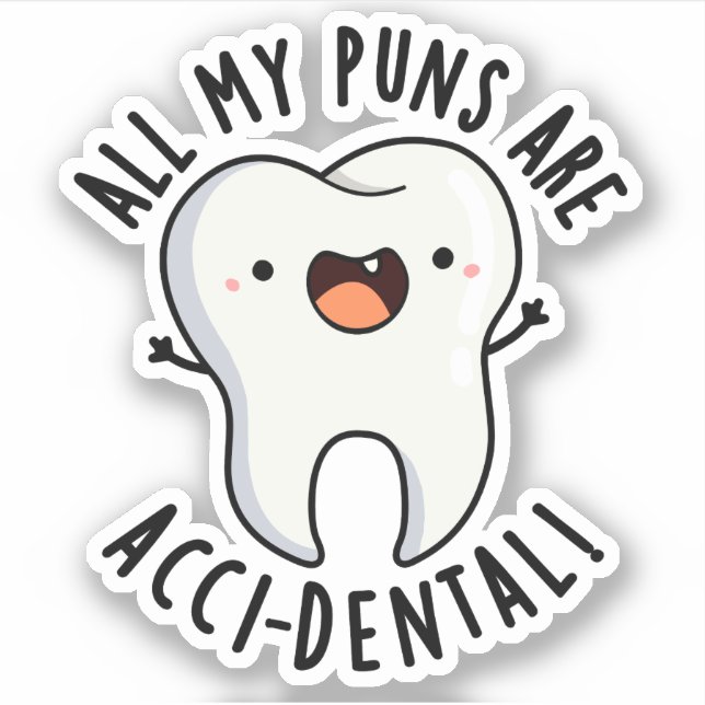 All My Puns Are Acci-dental Funny Tooth Pun  (Front)
