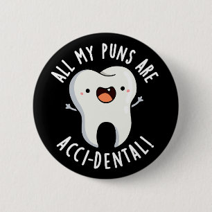 All My Puns Are Acci-dental Tooth Pun Dark BG 6 Cm Round Badge
