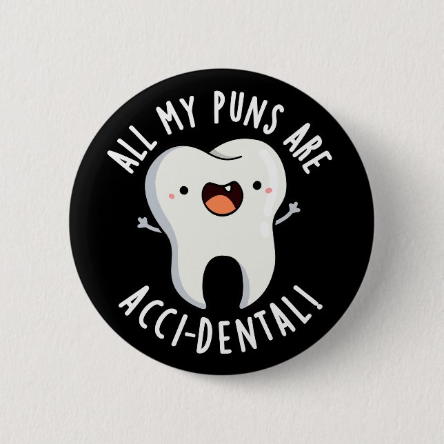 All My Puns Are Acci-dental Tooth Pun Dark BG 6 Cm Round Badge (Front)