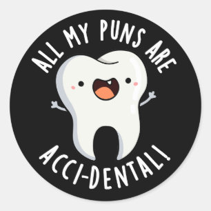 All My Puns Are Acci-dental Tooth Pun Dark BG Classic Round Sticker