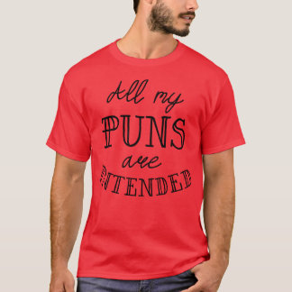 All My Puns Are intended 2 T-Shirt