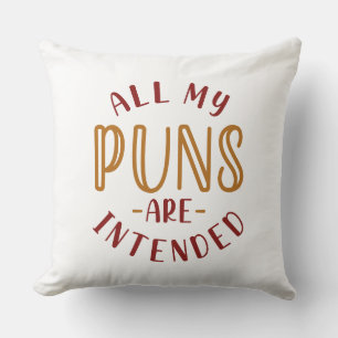 All My Puns Are Intended Cushion