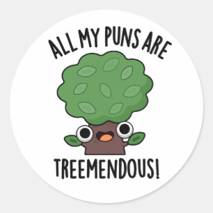 All My Puns Are Tree-mendous Funny Tree Pun Classic Round Sticker
