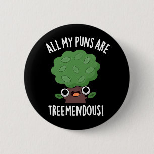 All My Puns Are Tree-mendous Tree Pun Dark BG 6 Cm Round Badge