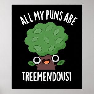 All My Puns Are Tree-mendous Tree Pun Dark BG Poster