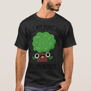 All My Puns Are Treemendous Funny Tree Pun 1 T-Shirt