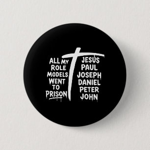 All My Role Models Went to Prison Christian Faith 6 Cm Round Badge