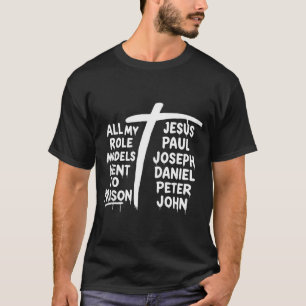 All My Role Models Went to Prison Christian Faith T-Shirt