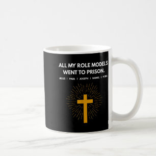 All My Role Models Went To Prison Jesus Funny Coffee Mug