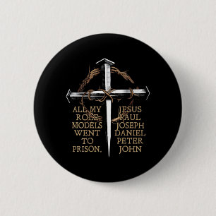 All My Role Models Went to Prison Jesus ON Back 6 Cm Round Badge