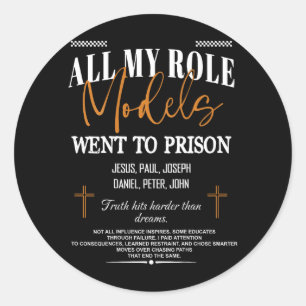 All My Role Models Went to Prison - Jesus on Back Classic Round Sticker