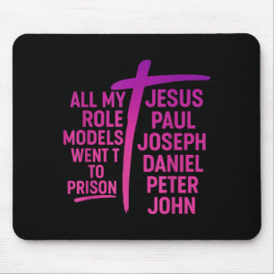 All My Role Models Went To Prison Jesus Paul Josep Mouse Pad