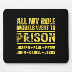 All My Role Models Went To Prison Mouse Pad