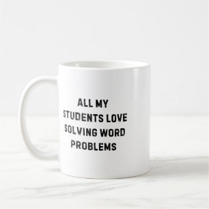 All My Students Love Word Problems Teacher White L Coffee Mug