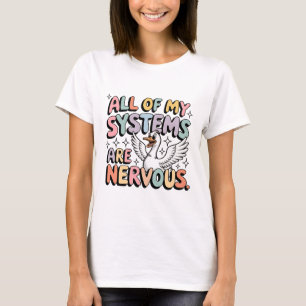 All My Systems Are Nervous Shirt   Funny Goose Tee