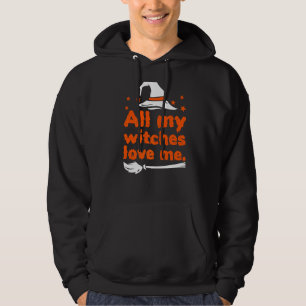 All My Witch Love Me Halloween Costume Witch Hoodie
