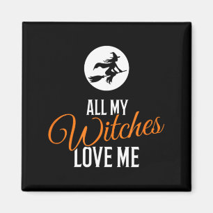 All My Witches Love Me Funny Halloween Magnet
