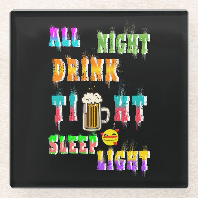 All Night Drink Tight Sleep Light Glass Coaster (Front)
