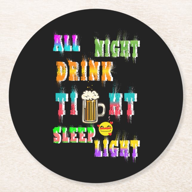 All Night Drink Tight Sleep Light Round Paper Coaster (Front)
