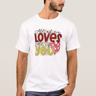 All Of Me Love All Of You Valentine's Day XOXO V-D T-Shirt
