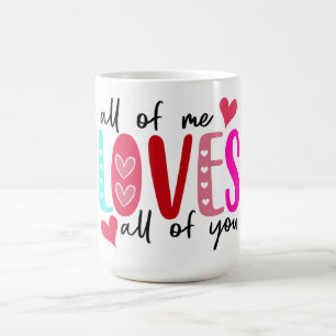 All of Me Loves All of You Coffee Mug