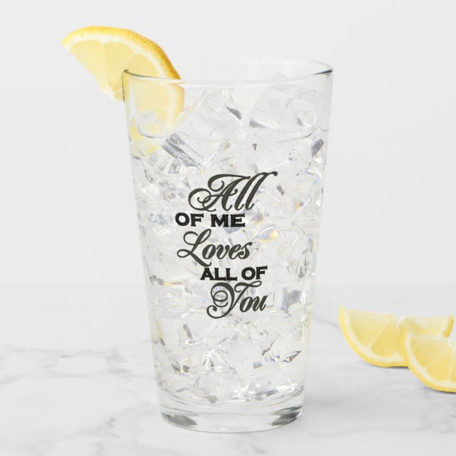 ****ALL OF ME LOVES ALL OF YOU**** LOVE GLASS (Front Ice)