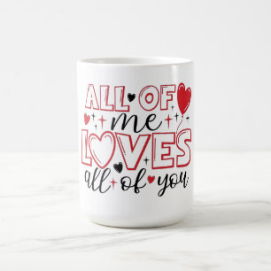 All of Me Loves All of You Typography Coffee Mug