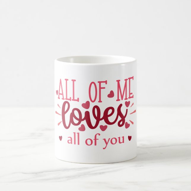 All of me loves all of you valentine love coffee mug (Center)