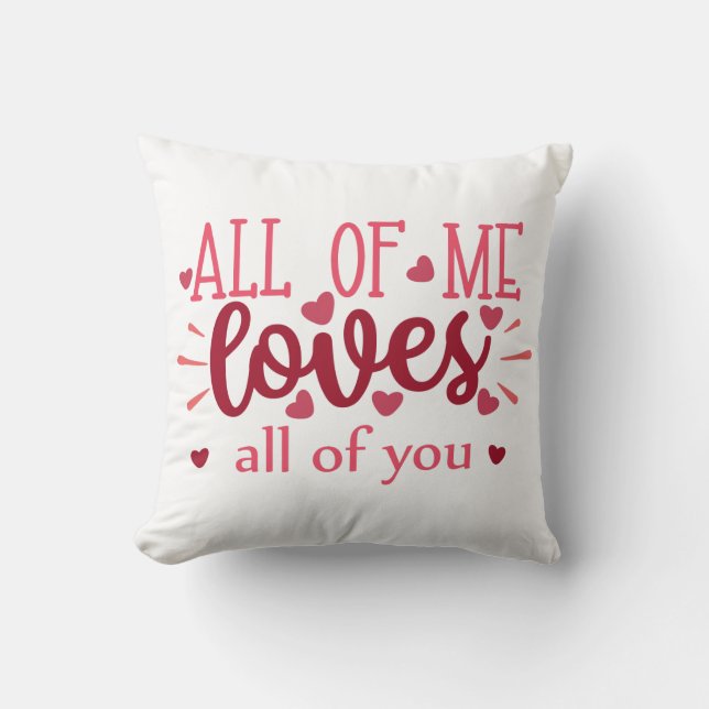 All of me loves all of you valentine love  cushion (Front)