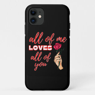 ALL OF ME LOVES ALL OF YOU valentines gift idea iPhone 11 Case